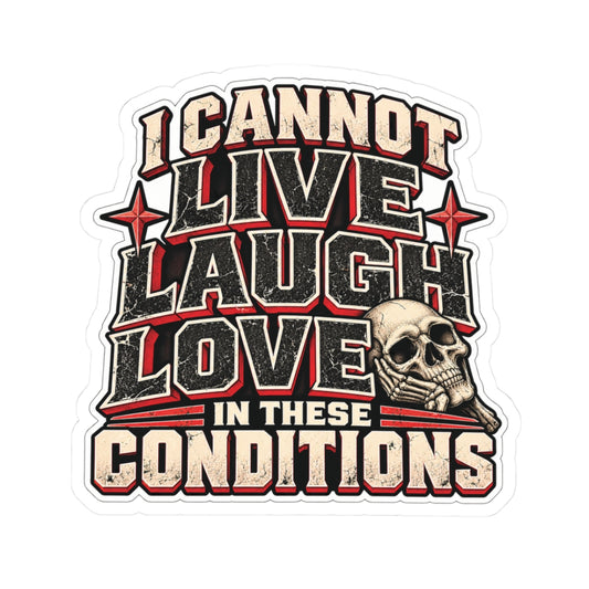 I Cannot Live Laugh Love in These Conditions, Skilled Trades Women’s Sticker