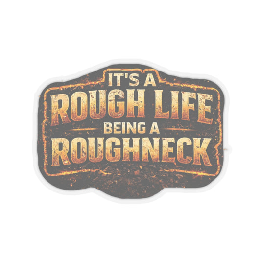It’s a Rough Life Being a Roughneck Sticker, Roughneck Hardhat Stickers