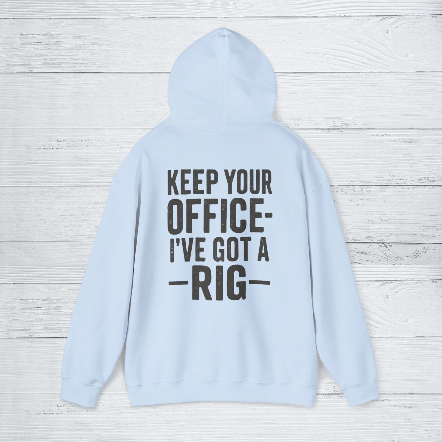 'Keep Your Office—I’ve Got a Rig' Men's Hoodie, Funny Motivational Sweater