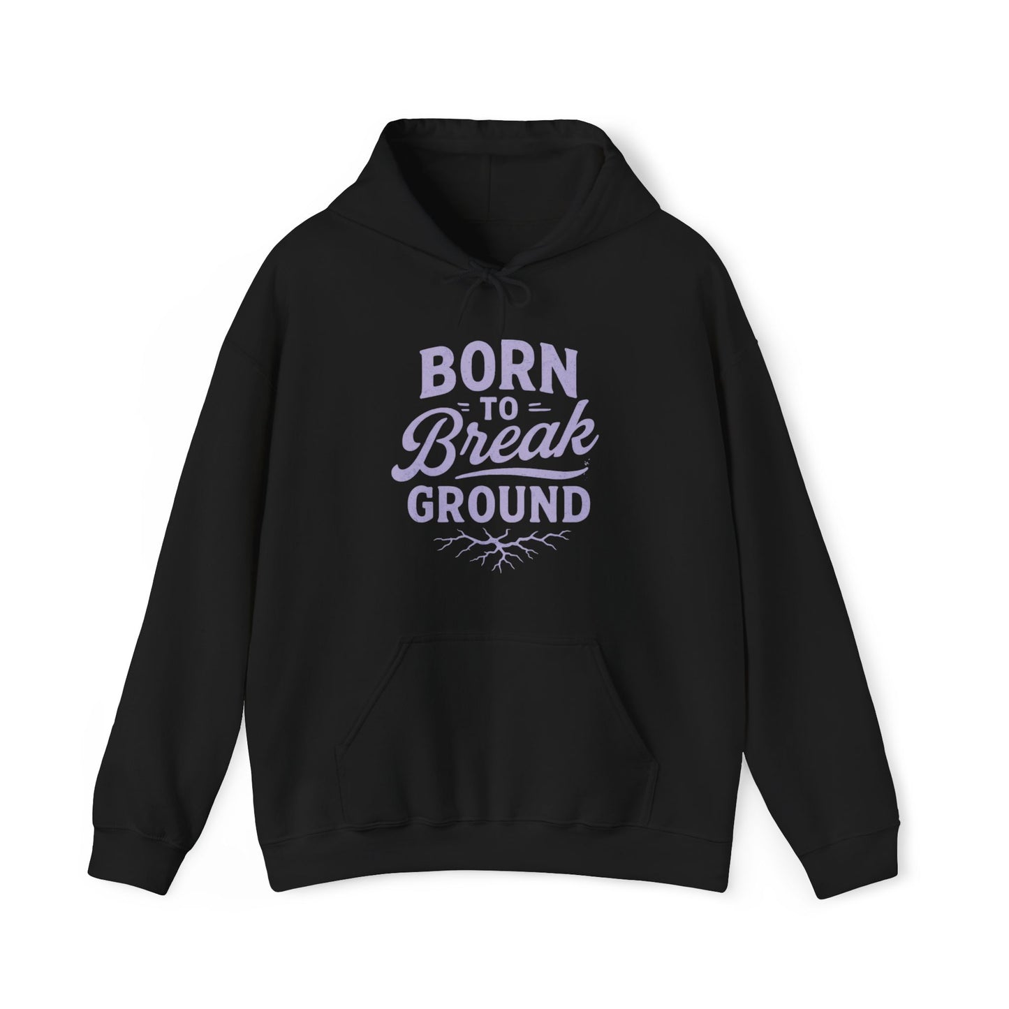 'Born to Break Ground' Hoodie, Motivational Sweater