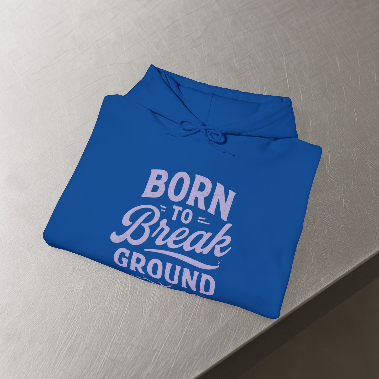 'Born to Break Ground' Hoodie, Motivational Sweater