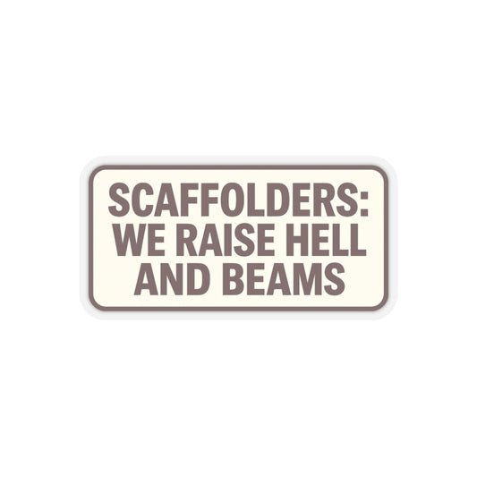 'Scaffolders Raise Hell and Beams' Kiss-Cut Sticker, hardhat stickers