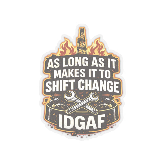 As Long As It Makes It To Shift Change IDGAF Sticker, hardhat stickers
