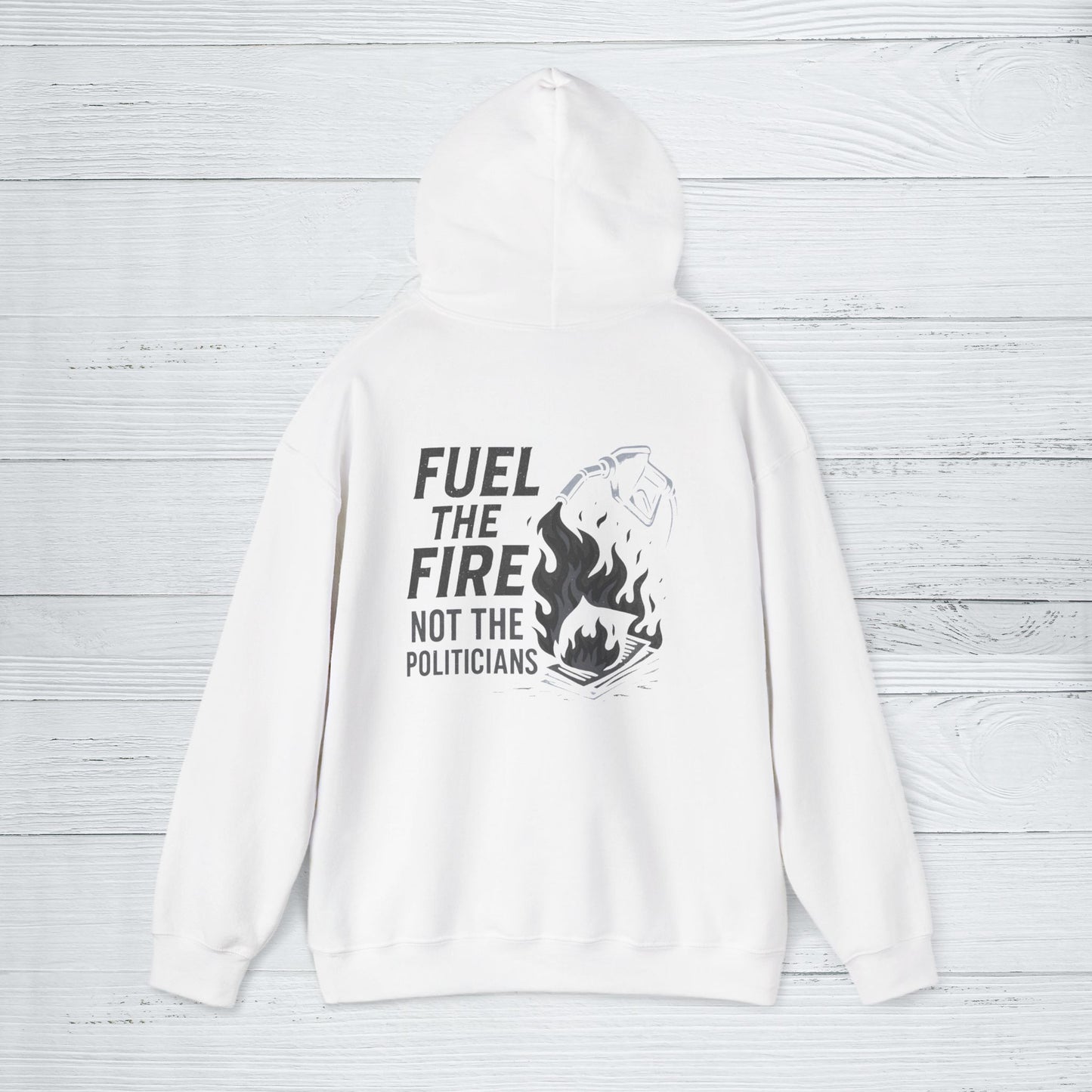 'Fuel the Fire, Not the Politicians' Hoodie, Motivational Sweater
