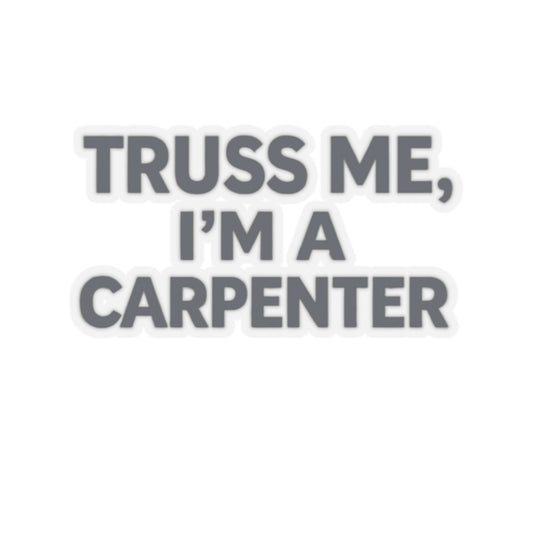 Truss Me I’m a Carpenter Sticker, Carpenter Hardhat Stickers