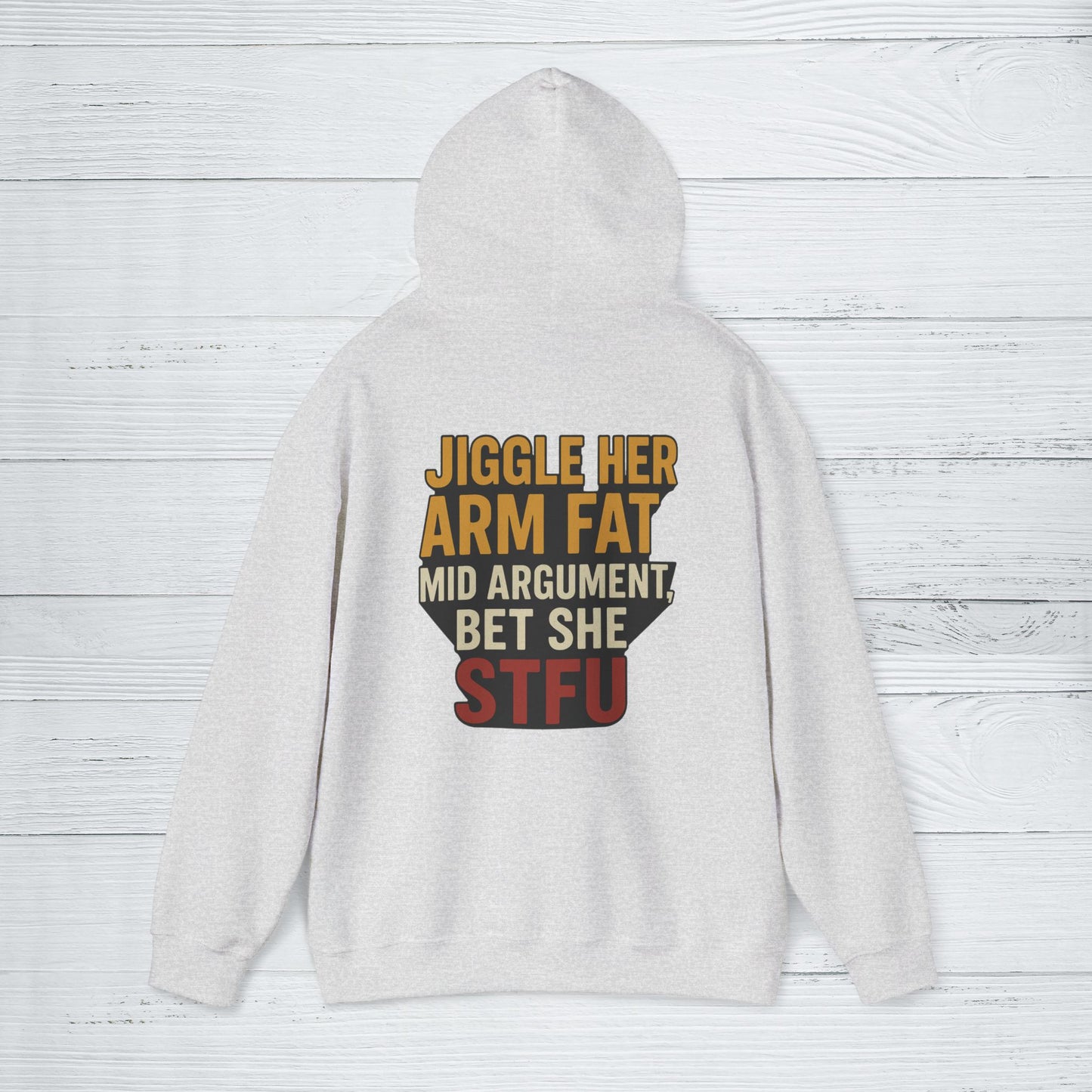 'Jiggle Her Arm Fat Mid Argument, Bet She STFU' Hoodie, Funny Sweater