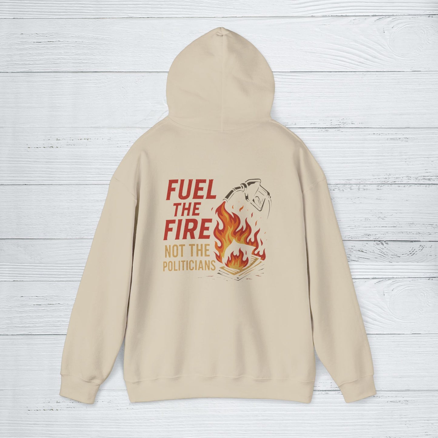 'Fuel the Fire, Not the Politicians' Hoodie, Motivational Sweater
