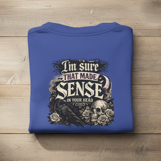 ‘I’m Sure That Made Sense’ Sweater, Sarcastic Mood Funny Hoodie