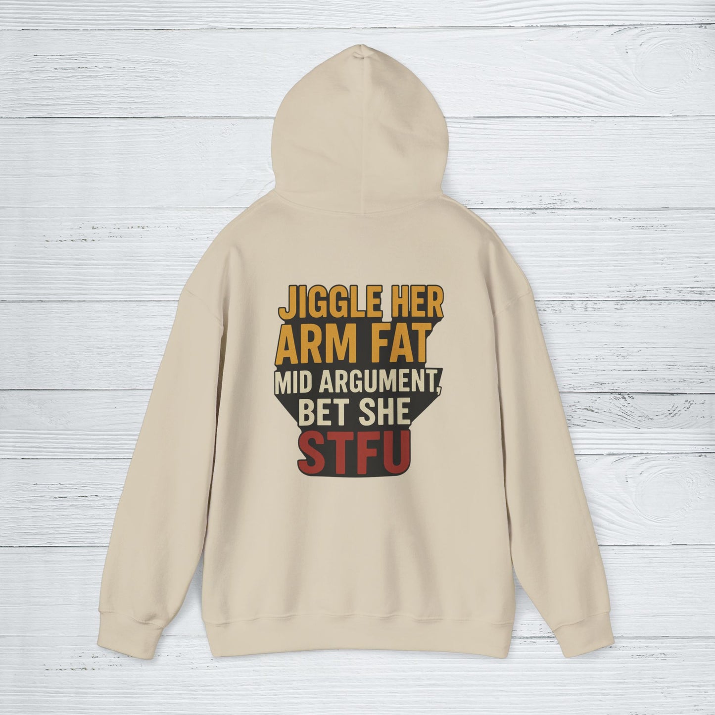 'Jiggle Her Arm Fat Mid Argument, Bet She STFU' Hoodie, Funny Sweater
