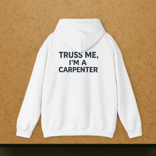 “Truss Me” Hoodie, Carpenter Sweater