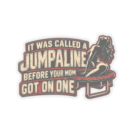 It Was Called a Jumpaline Before Your Mom Got on One, All Trades Men’s Sticker