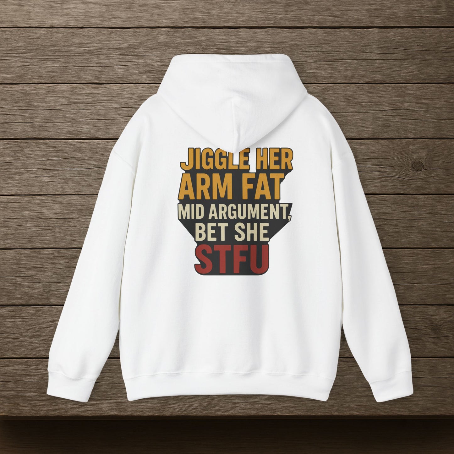 'Jiggle Her Arm Fat Mid Argument, Bet She STFU' Hoodie, Funny Sweater
