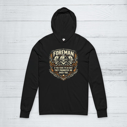 “If You Think I’m an Idiot, They Promoted Me Over You” Foreman Sweater, Foremen Hoodie