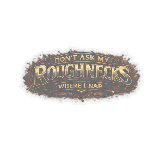Don’t Ask My Roughnecks Where I Nap Sticker, Motorhand Hardhat Stickers