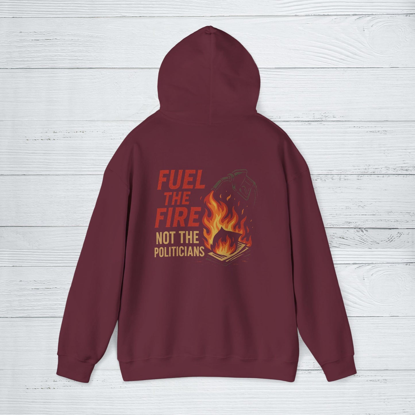 'Fuel the Fire, Not the Politicians' Hoodie, Motivational Sweater