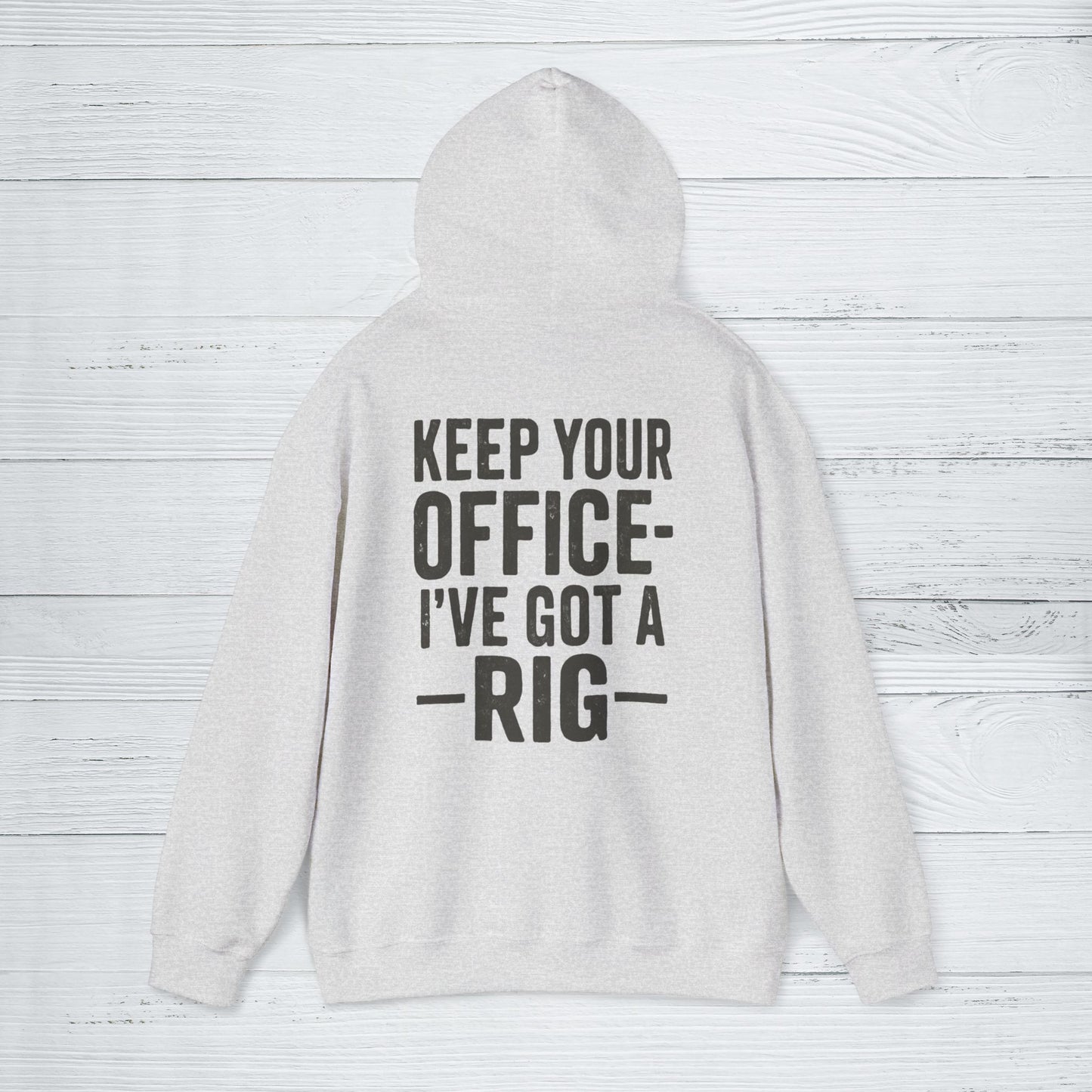 'Keep Your Office—I’ve Got a Rig' Men's Hoodie, Funny Motivational Sweater