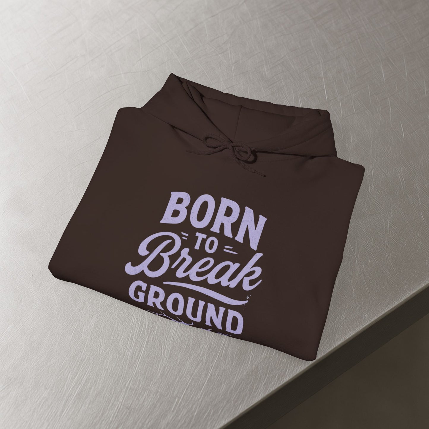'Born to Break Ground' Hoodie, Motivational Sweater