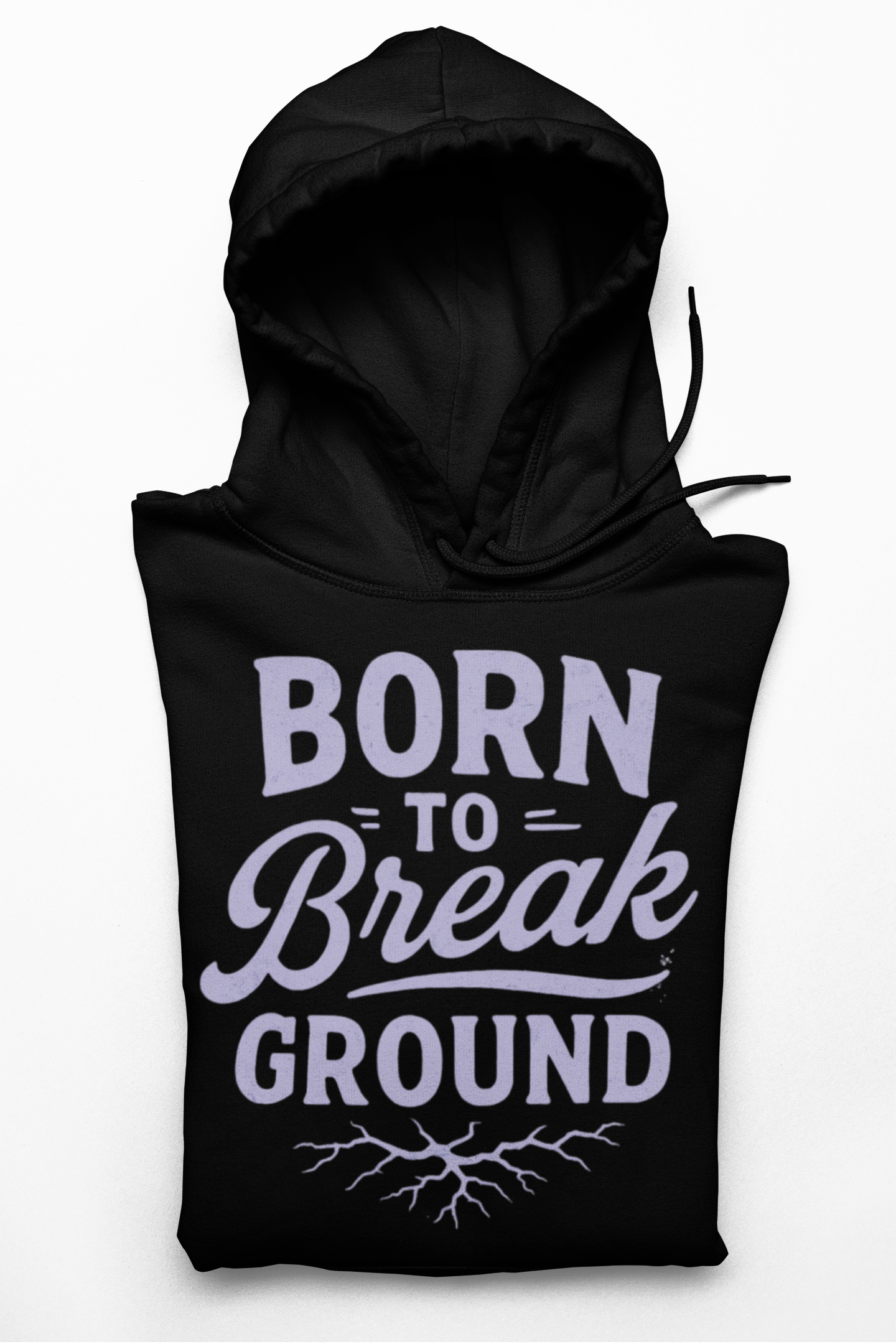 'Born to Break Ground' Hoodie, Motivational Sweater