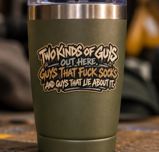 Two Kinds of Guys Out Here. Guys That Fuck Socks and Guys That Lie About It., All Trades Men’s Sticker
