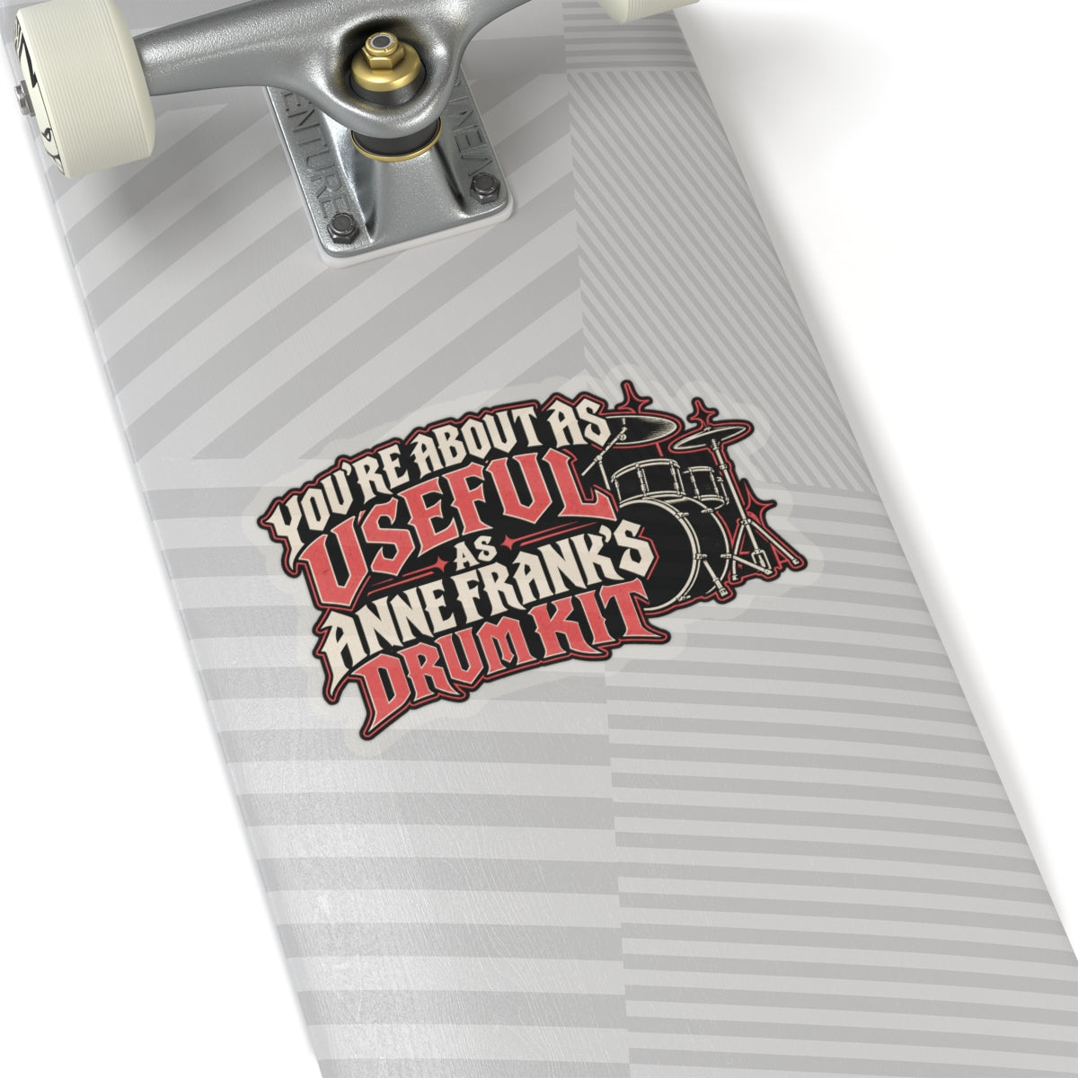 You're About as Useful as Anne Frank's Drum Kit, All Trades Men's Sticker