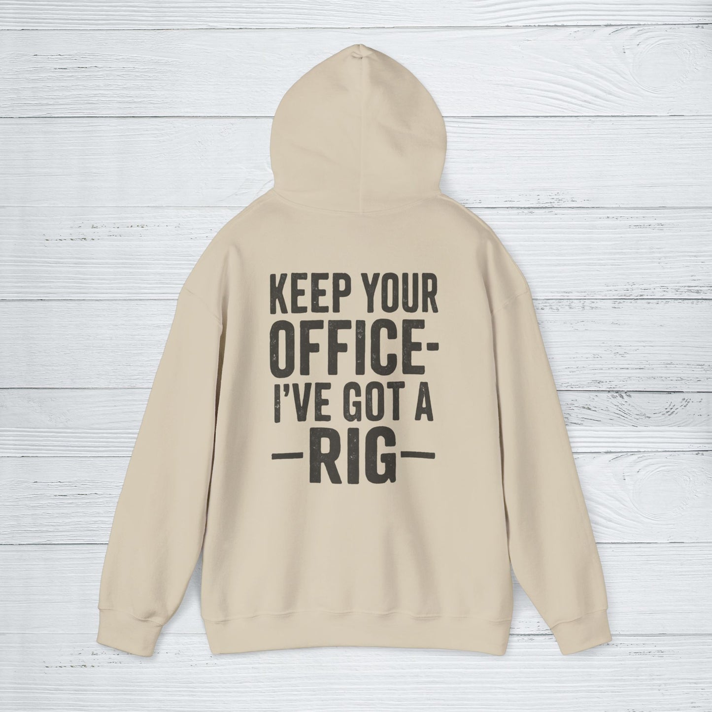 'Keep Your Office—I’ve Got a Rig' Men's Hoodie, Funny Motivational Sweater