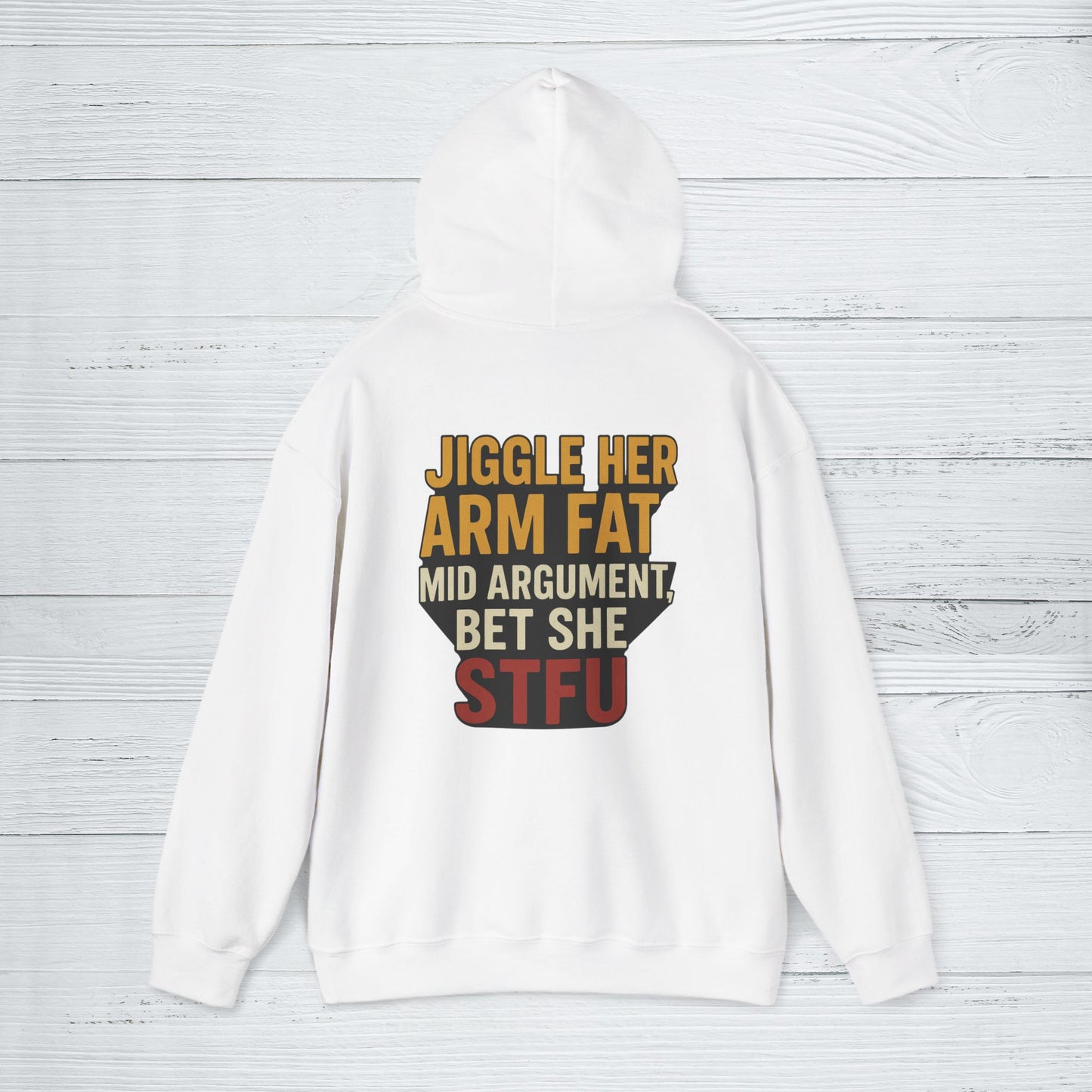 'Jiggle Her Arm Fat Mid Argument, Bet She STFU' Hoodie, Funny Sweater