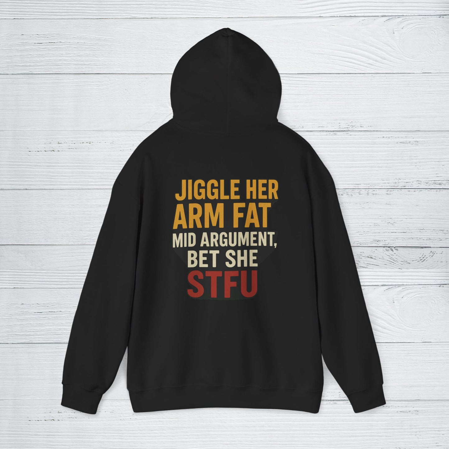 'Jiggle Her Arm Fat Mid Argument, Bet She STFU' Hoodie, Funny Sweater