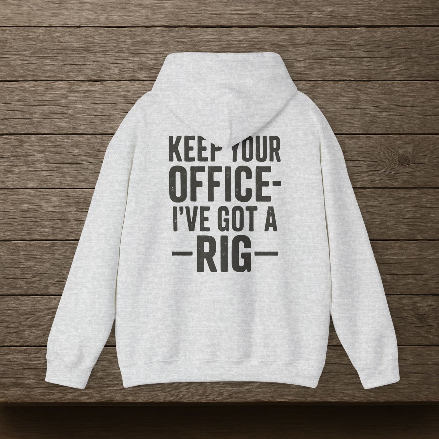 'Keep Your Office—I’ve Got a Rig' Men's Hoodie, Funny Motivational Sweater