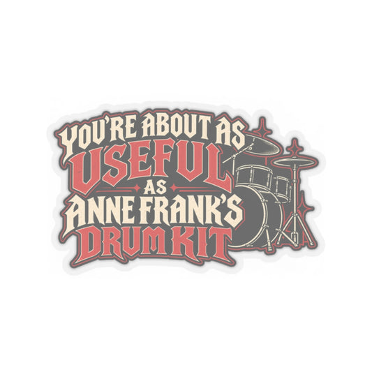 You're About as Useful as Anne Frank's Drum Kit, All Trades Men's Sticker