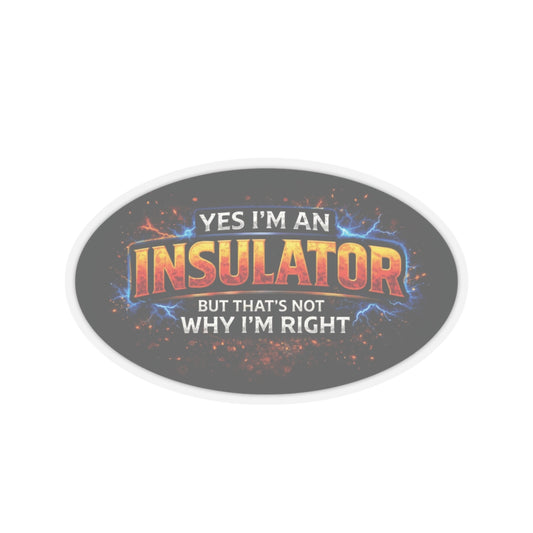 Yes I’m an Insulator But That’s Not Why I’m Right Sticker, Insulator Hardhat Stickers