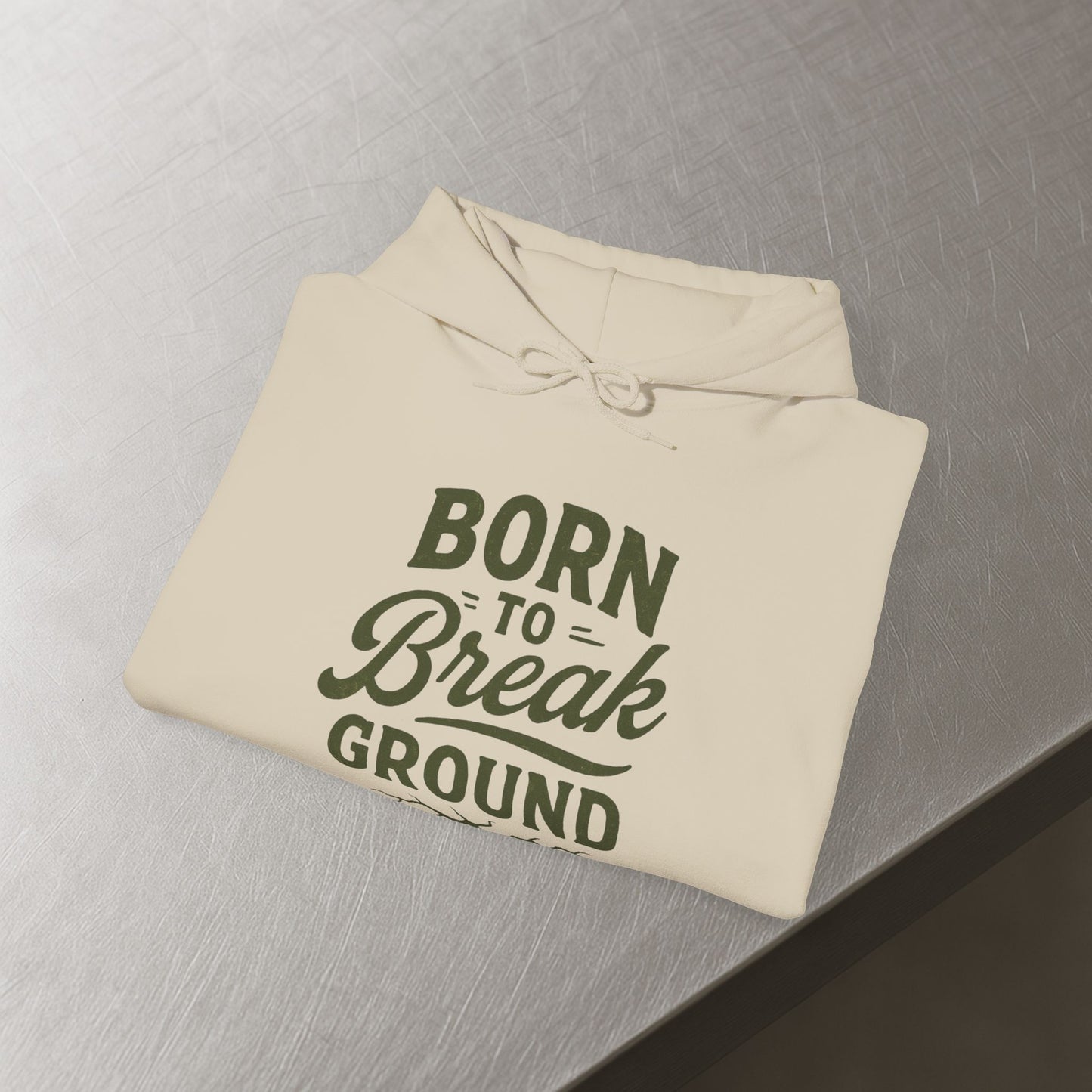 'Born to Break Ground' Hoodie, Motivational Sweater