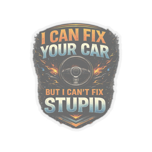 I Can Fix Your Car But I Can’t Fix Stupid Mechanic Sticker, Automotive Technician Hardhat Stickers