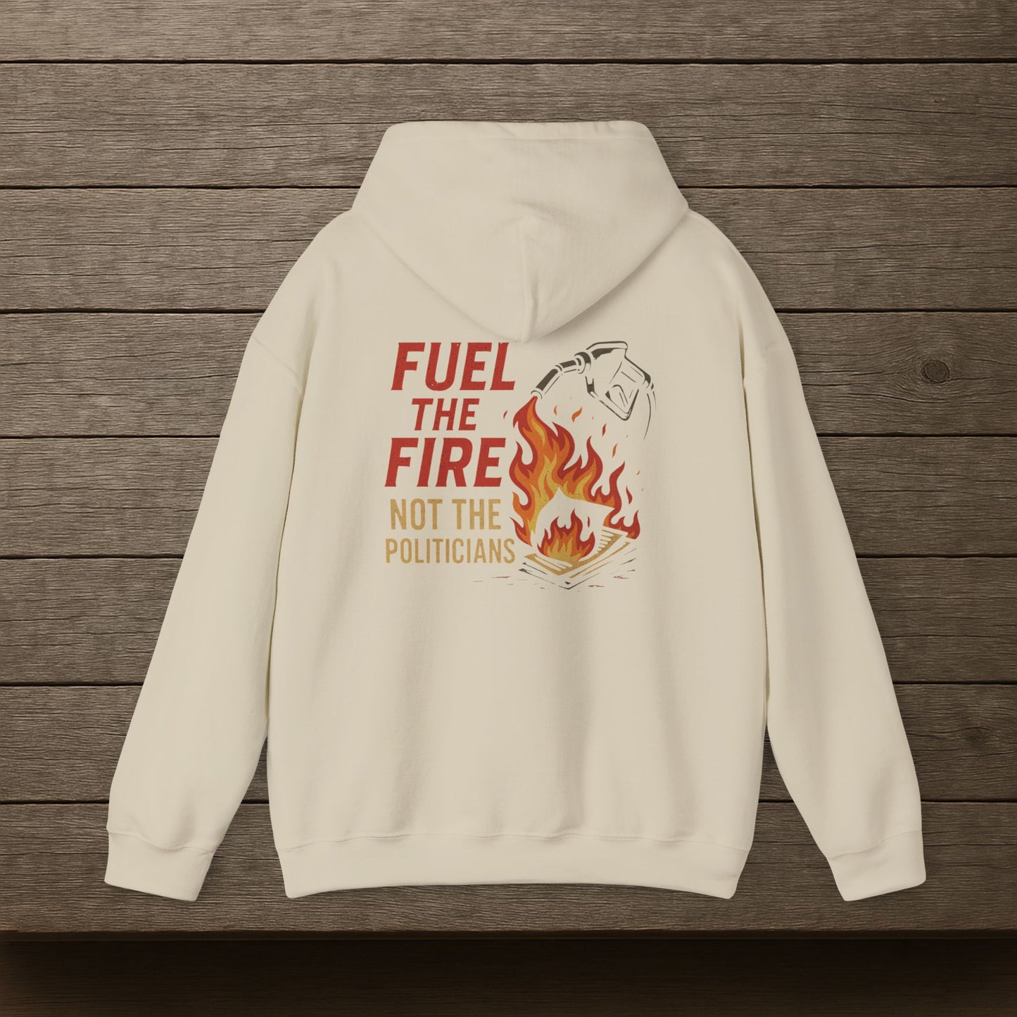'Fuel the Fire, Not the Politicians' Hoodie, Motivational Sweater