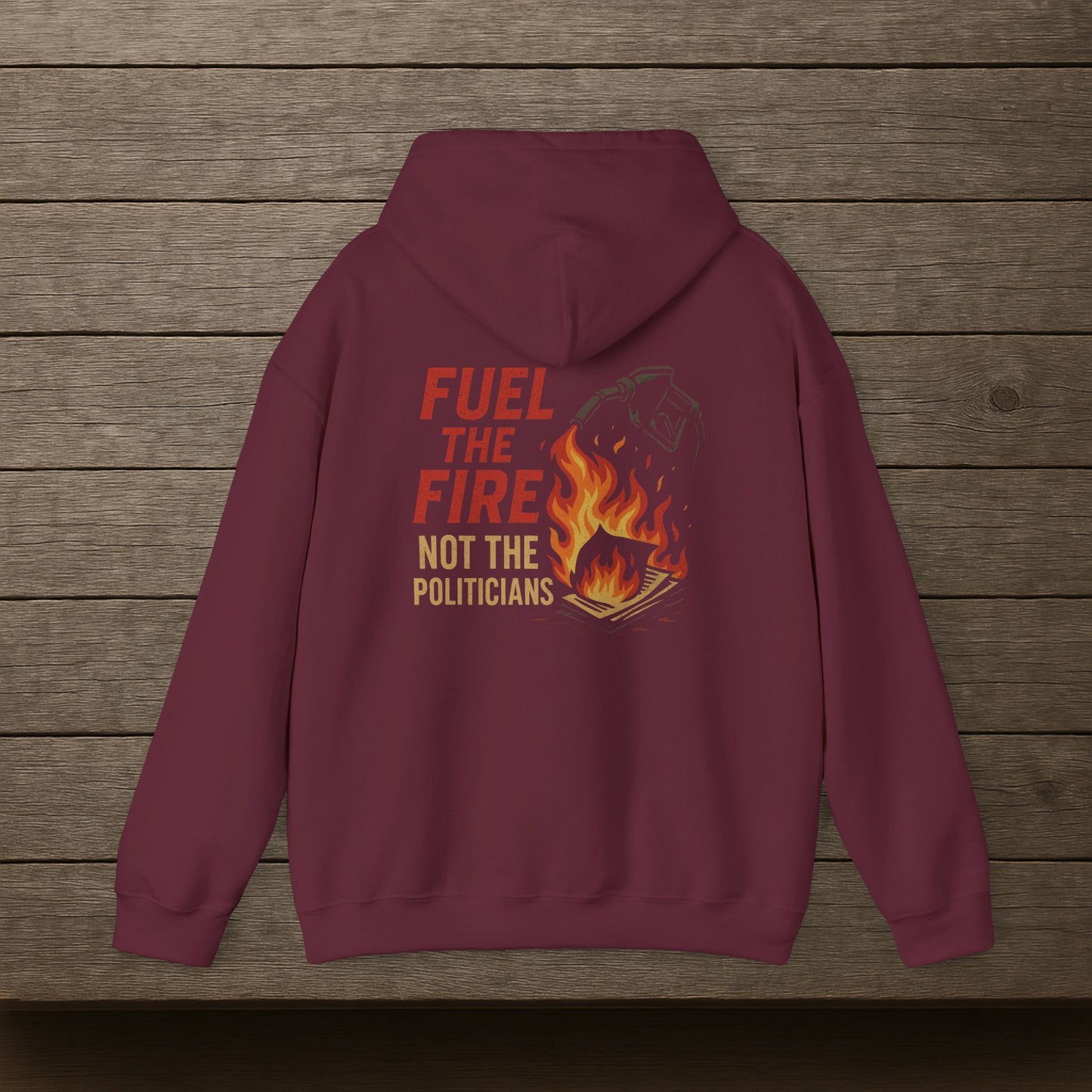 'Fuel the Fire, Not the Politicians' Hoodie, Motivational Sweater