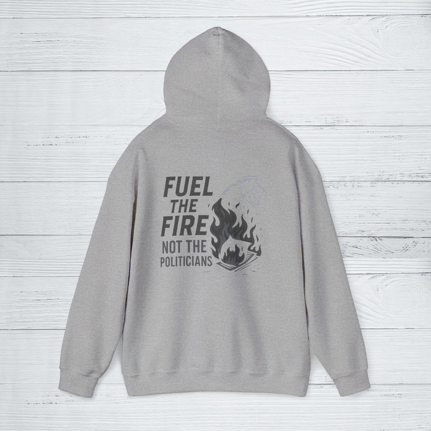 'Fuel the Fire, Not the Politicians' Hoodie, Motivational Sweater