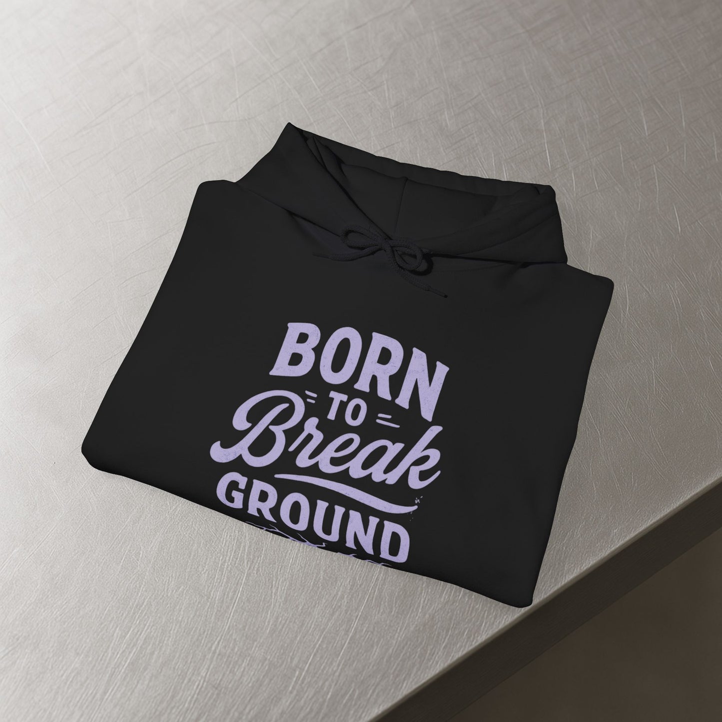 'Born to Break Ground' Hoodie, Motivational Sweater