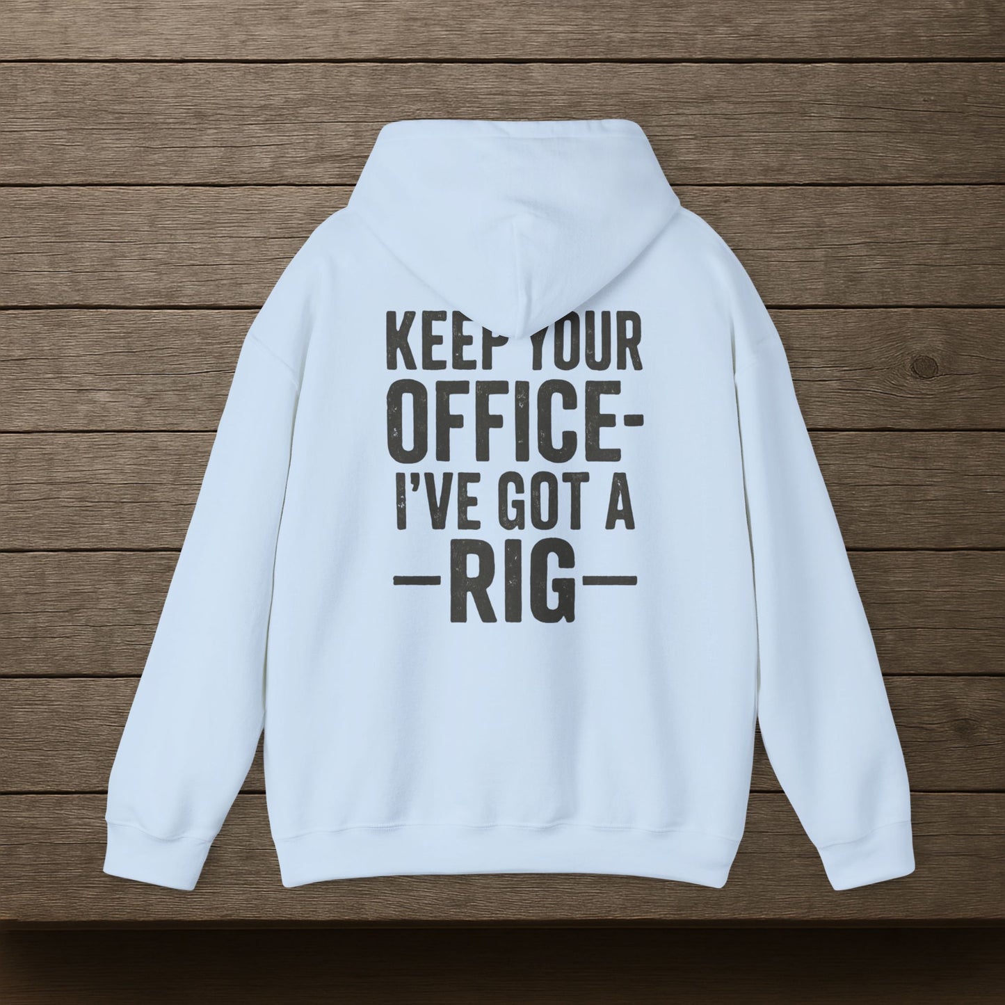 'Keep Your Office—I’ve Got a Rig' Men's Hoodie, Funny Motivational Sweater