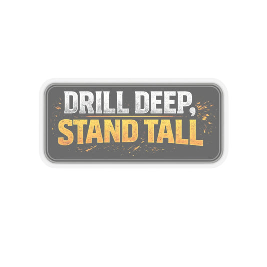 Drill Deep Stand Tall Sticker, Driller Hardhat Stickers