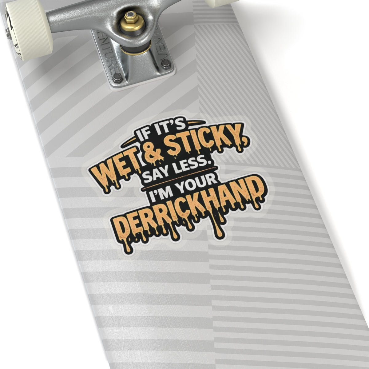If It’s Wet & Sticky Say Less I’m Your Derrickhand Sticker, Derrick Hand Hardhat Stickers