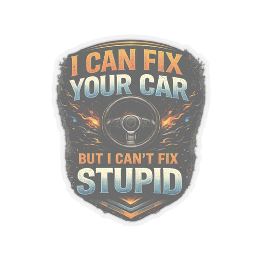 I Can Fix Your Car But I Can’t Fix Stupid Mechanic Sticker, Automotive Technician Hardhat Stickers