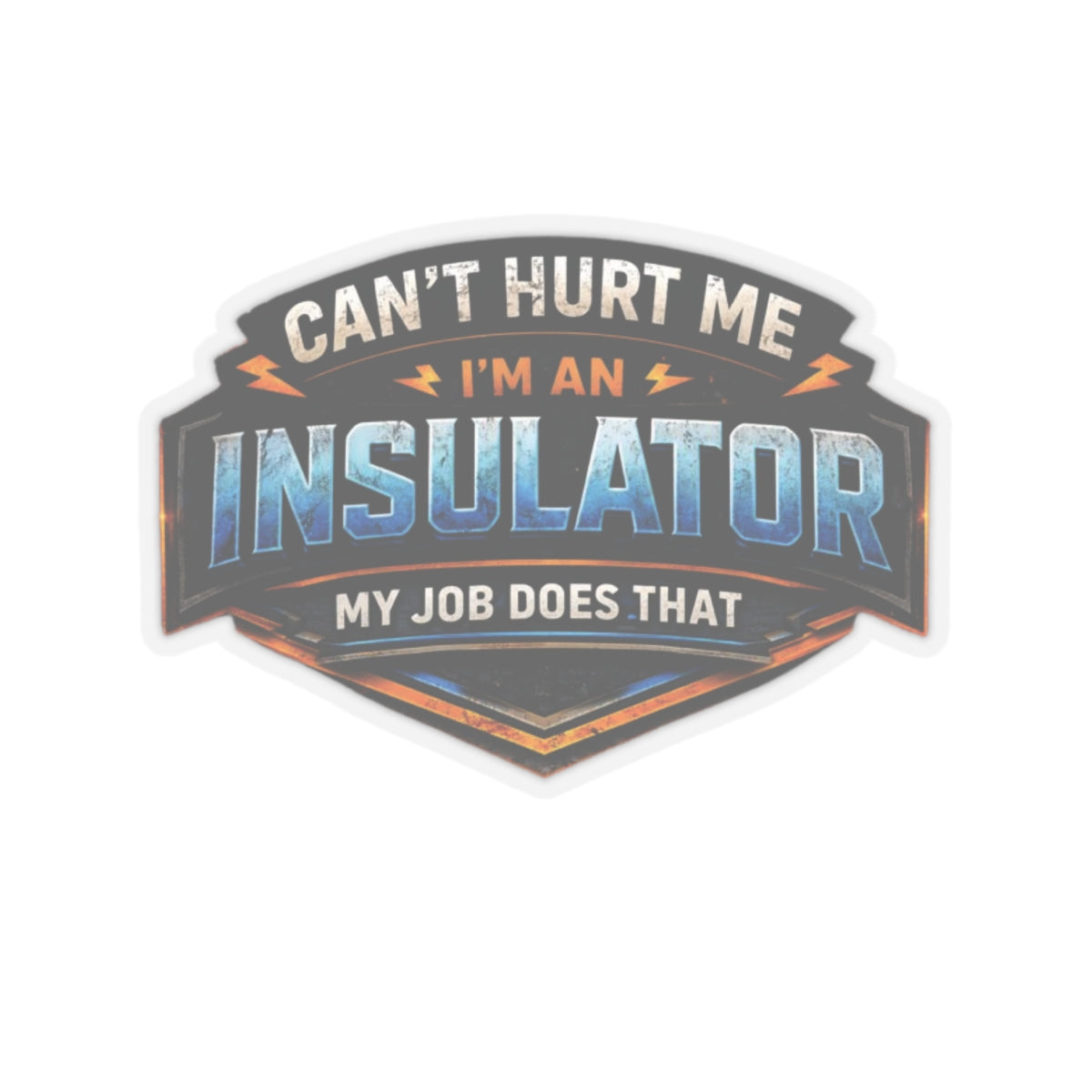 Can’t Hurt Me I’m an Insulator My Job Does That Sticker, Insulator Hardhat Stickers
