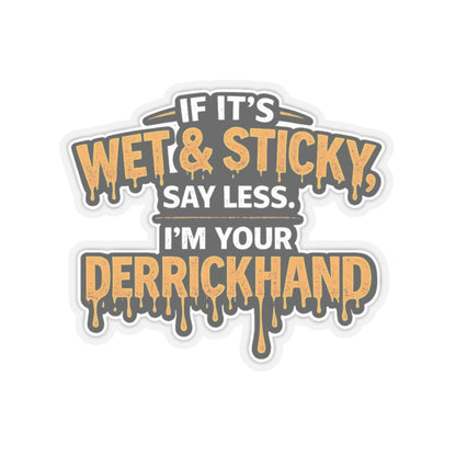 If It’s Wet & Sticky Say Less I’m Your Derrickhand Sticker, Derrick Hand Hardhat Stickers