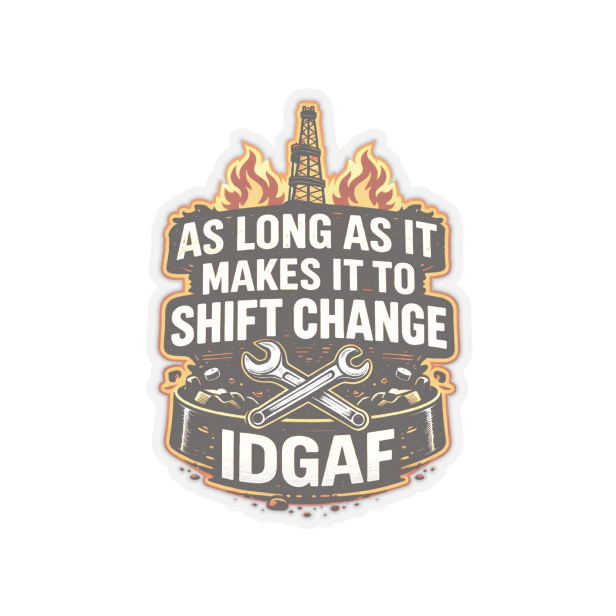 As Long As It Makes It To Shift Change IDGAF Sticker, hardhat stickers
