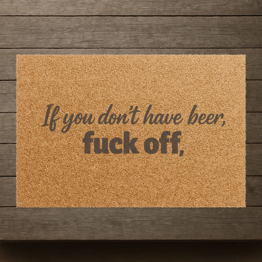 "If You Don't Have Beer, Fuck Off" Doormat, Toughneck Funny Trades Door Mat