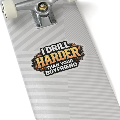 I Drill Harder Than Your Boyfriend Sticker, Driller Hardhat Stickers