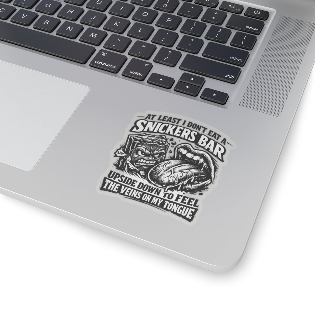 “At Least I Don’t Eat a Snickers Bar Upside Down to Feel the Veins on My Tongue” Sticker, Snickers Upside Down Hardhat Stickers