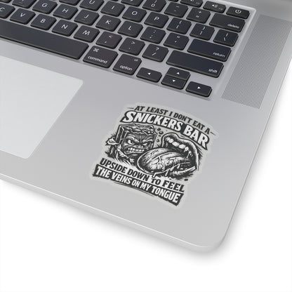 “At Least I Don’t Eat a Snickers Bar Upside Down to Feel the Veins on My Tongue” Sticker, Snickers Upside Down Hardhat Stickers