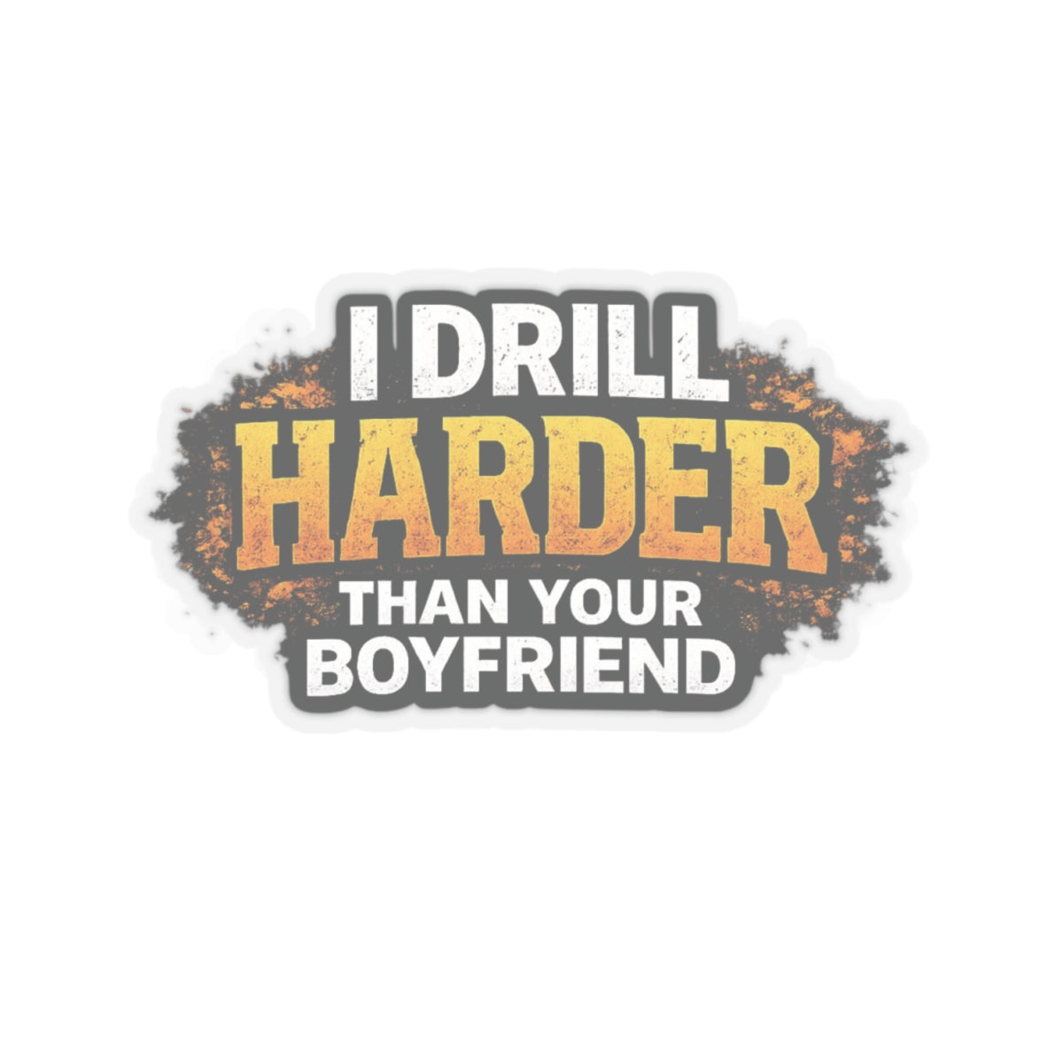 I Drill Harder Than Your Boyfriend Sticker, Driller Hardhat Stickers