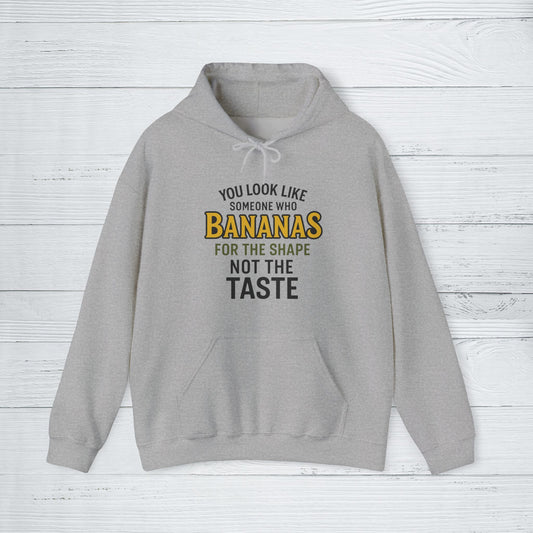 'You Look Like Someone Who Bananas for the Shape Not the Taste' Hoodie, Funny Sweater