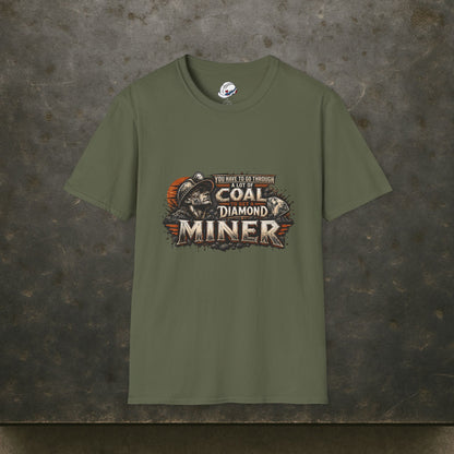 You Have To Go Through A Lot Of Coal To Get A Diamond Miner Men's T-Shirt